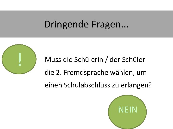 Dringende Fragen. . . ! Muss die Schülerin / der Schüler die 2. Fremdsprache