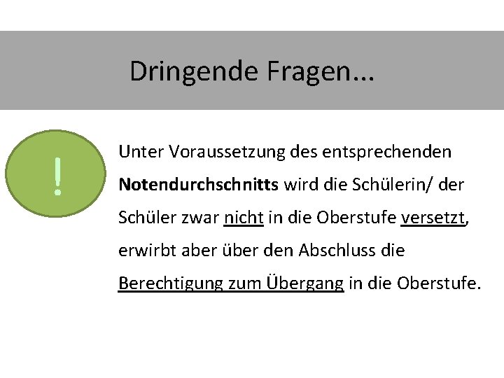 Dringende Fragen. . . ! Unter Voraussetzung des entsprechenden Notendurchschnitts wird die Schülerin/ der