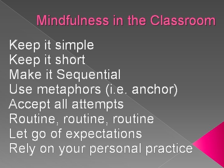 Mindfulness in the Classroom Keep it simple Keep it short Make it Sequential Use