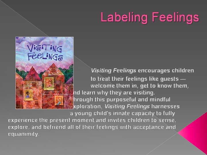 Labeling Feelings Visiting Feelings encourages children to treat their feelings like guests — welcome