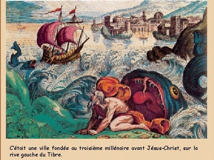 C’était une ville fondée au troisième millénaire avant Jésus-Christ, sur la rive gauche du