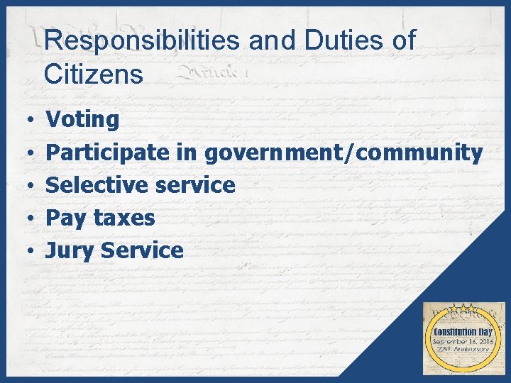 Responsibilities and Duties of Citizens • • • Voting Participate in government/community Selective service
