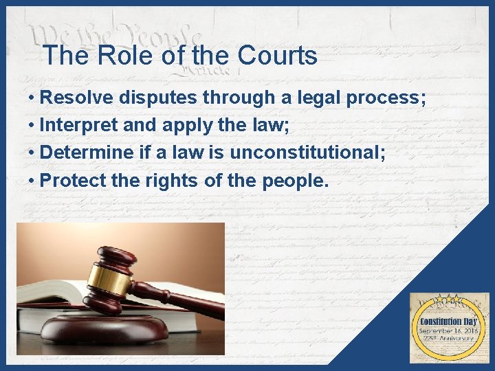 The Role of the Courts • Resolve disputes through a legal process; • Interpret