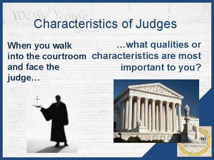 Characteristics of Judges …what qualities or When you walk into the courtroom characteristics are