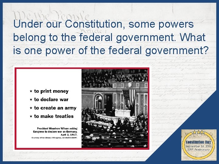 Under our Constitution, some powers belong to the federal government. What is one power