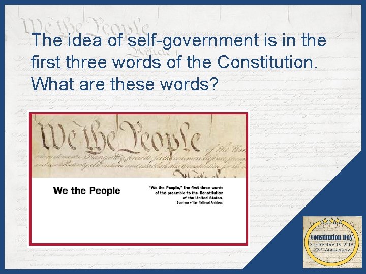 The idea of self-government is in the first three words of the Constitution. What