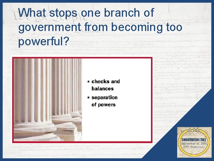 What stops one branch of government from becoming too powerful? 