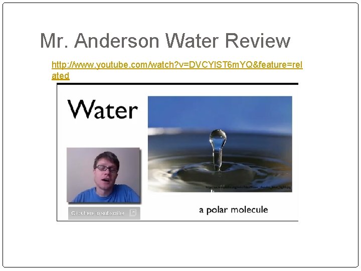 Mr. Anderson Water Review http: //www. youtube. com/watch? v=DVCYl. ST 6 m. YQ&feature=rel ated