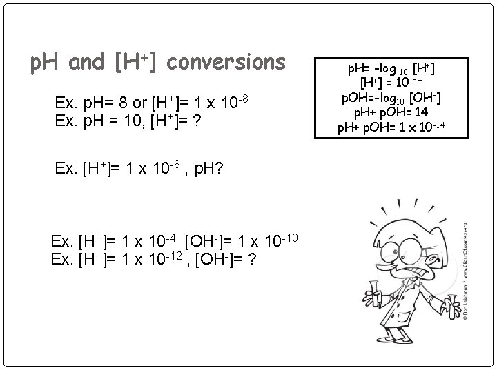 p. H and [H+] conversions Ex. p. H= 8 or [H+]= 1 x 10