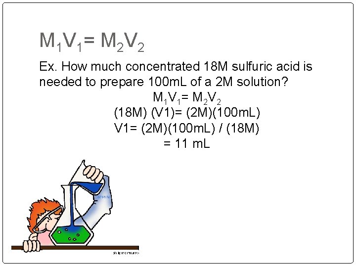 M 1 V 1 = M 2 V 2 Ex. How much concentrated 18