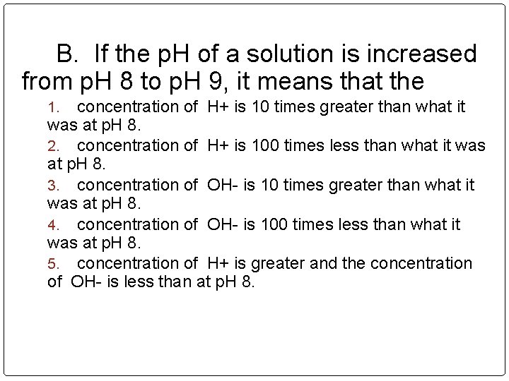 B. If the p. H of a solution is increased from p. H 8