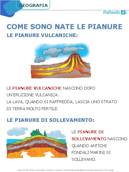 GEOGRAFIA COME SONO NATE LE PIANURE VULCANICHE: LE PIANURE VULCANICHE NASCONO DOPO UN’ERUZIONE VULCANICA.