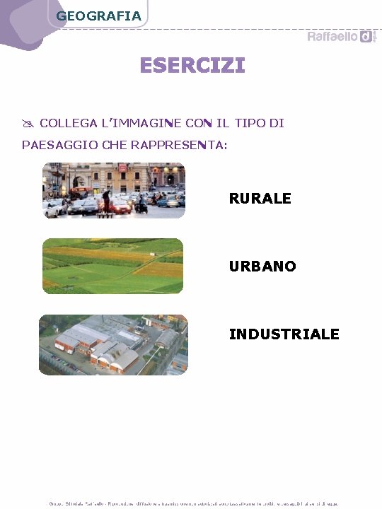 GEOGRAFIA ESERCIZI COLLEGA L’IMMAGINE CON IL TIPO DI PAESAGGIO CHE RAPPRESENTA: RURALE URBANO INDUSTRIALE