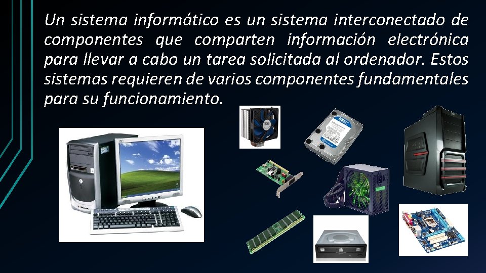 Un sistema informático es un sistema interconectado de componentes que comparten información electrónica para