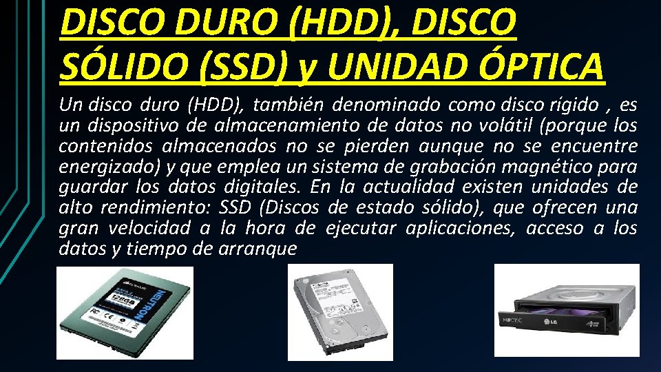 DISCO DURO (HDD), DISCO SÓLIDO (SSD) y UNIDAD ÓPTICA Un disco duro (HDD), también