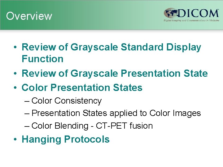 Overview • Review of Grayscale Standard Display Function • Review of Grayscale Presentation State