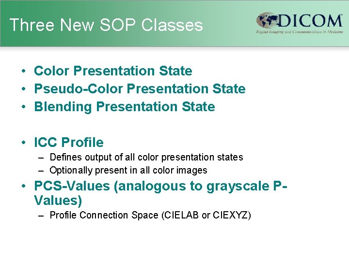 Three New SOP Classes • Color Presentation State • Pseudo-Color Presentation State • Blending