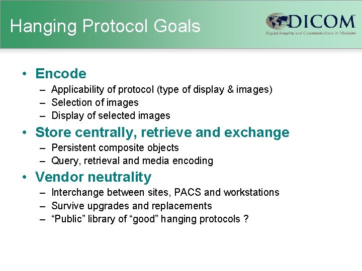 Hanging Protocol Goals • Encode – Applicability of protocol (type of display & images)