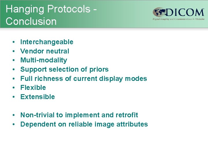 Hanging Protocols Conclusion • • Interchangeable Vendor neutral Multi-modality Support selection of priors Full