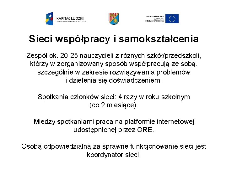 Sieci współpracy i samokształcenia Zespół ok. 20 -25 nauczycieli z różnych szkół/przedszkoli, którzy w