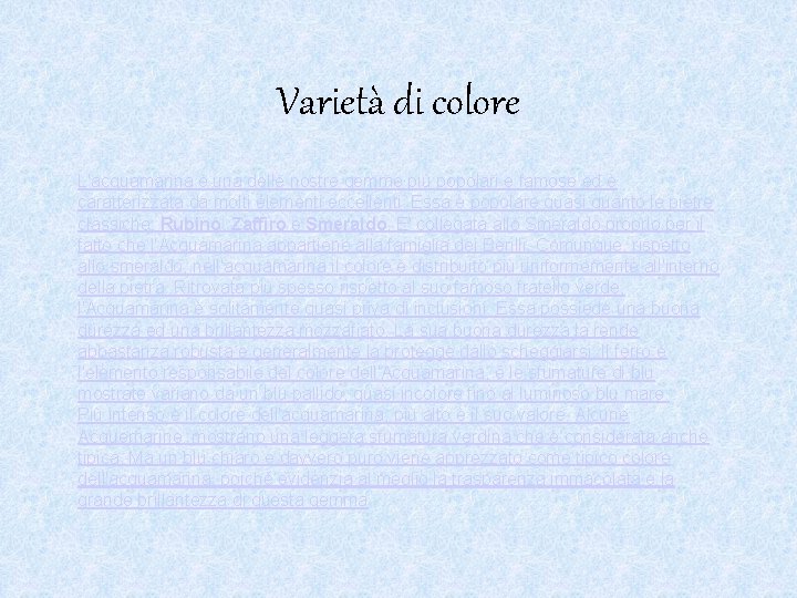 Varietà di colore L'acquamarina è una delle nostre gemme più popolari e famose ed