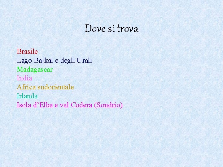 Dove si trova Brasile Lago Bajkal e degli Urali Madagascar India Africa sudorientale Irlanda