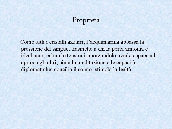 Proprietà Come tutti i cristalli azzurri, l’acquamarina abbassa la pressione del sangue; trasmette a