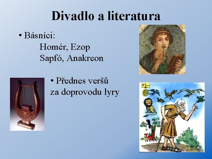 Divadlo a literatura • Básníci: Homér, Ezop Sapfó, Anakreon • Přednes veršů za doprovodu