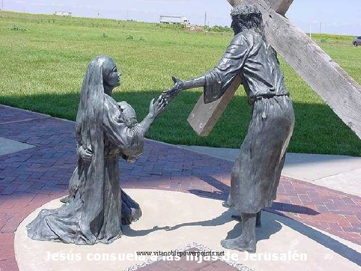 www. vitanoblepowerpoints. net Jesús consuela a las hijas de Jerusalén 