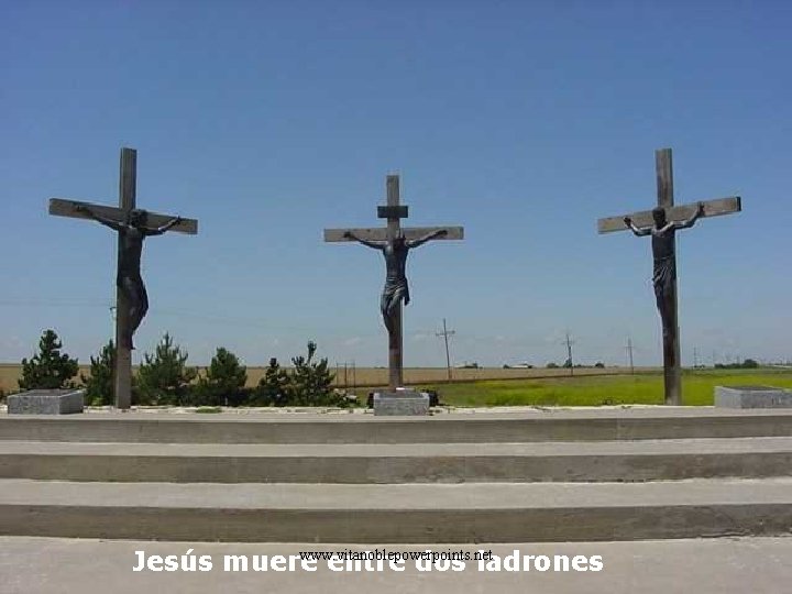www. vitanoblepowerpoints. net Jesús muere entre dos ladrones 