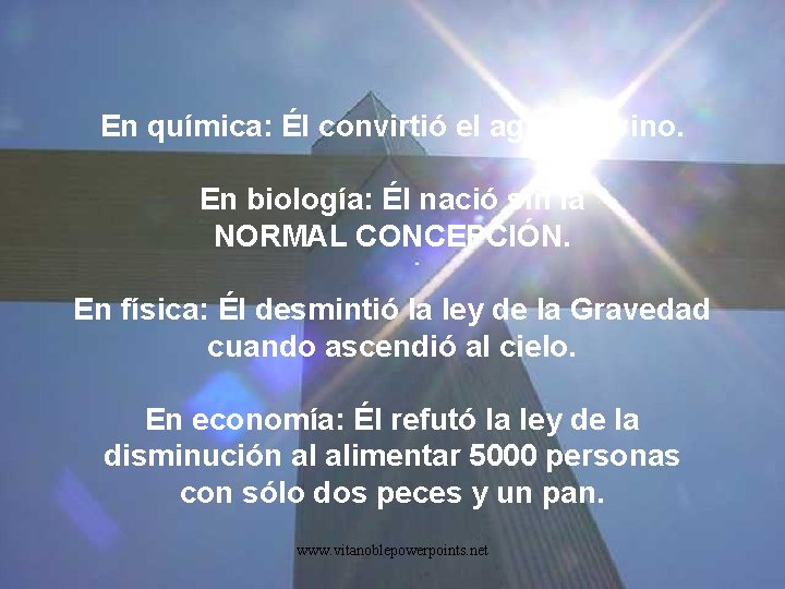 En química: Él convirtió el agua en vino. En biología: Él nació sin la