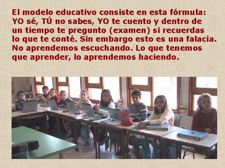 El modelo educativo consiste en esta fórmula: YO sé, TÚ no sabes, YO te El modelo educativo consiste en esta fórmula: YO sé, TÚ no sabes, YO te