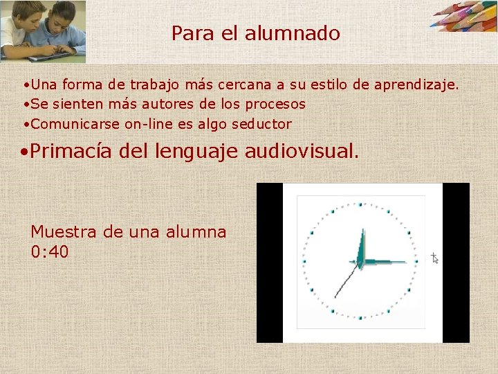 Para el alumnado • Una forma de trabajo más cercana a su estilo de Para el alumnado • Una forma de trabajo más cercana a su estilo de