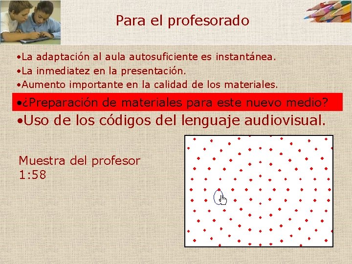 Para el profesorado • La adaptación al aula autosuficiente es instantánea. • La inmediatez Para el profesorado • La adaptación al aula autosuficiente es instantánea. • La inmediatez