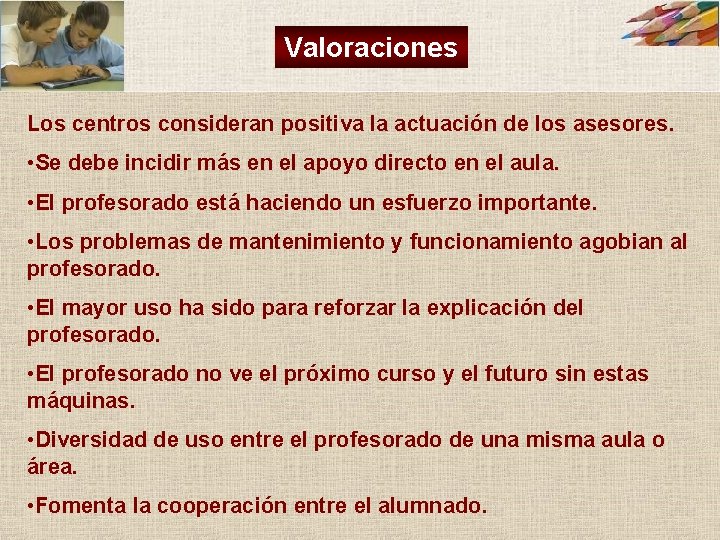 Valoraciones Los centros consideran positiva la actuación de los asesores. • Se debe incidir Valoraciones Los centros consideran positiva la actuación de los asesores. • Se debe incidir