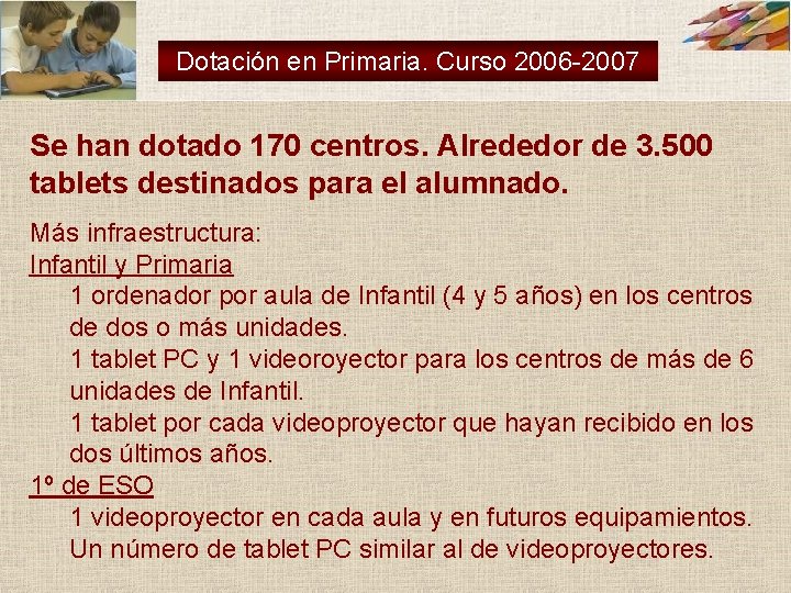 Dotación en Primaria. Curso 2006 -2007 Se han dotado 170 centros. Alrededor de 3. Dotación en Primaria. Curso 2006 -2007 Se han dotado 170 centros. Alrededor de 3.