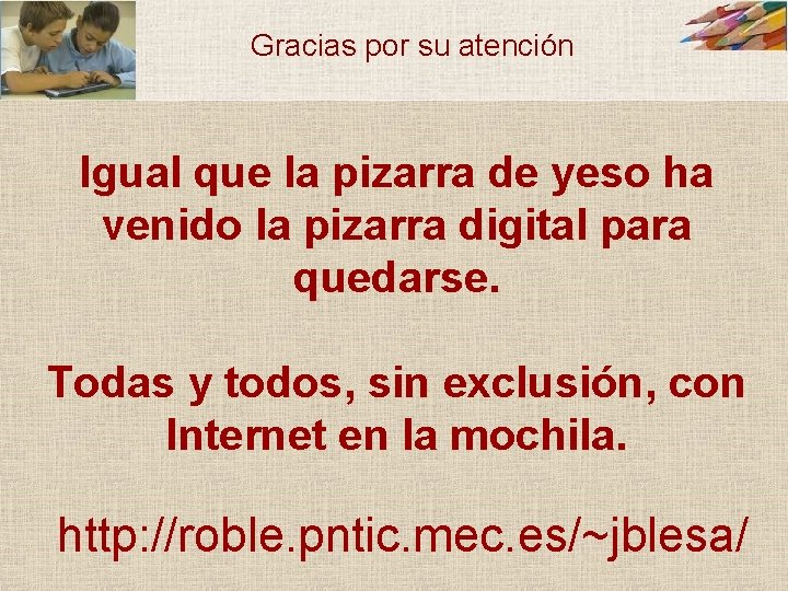 Gracias por su atención Igual que la pizarra de yeso ha venido la pizarra Gracias por su atención Igual que la pizarra de yeso ha venido la pizarra