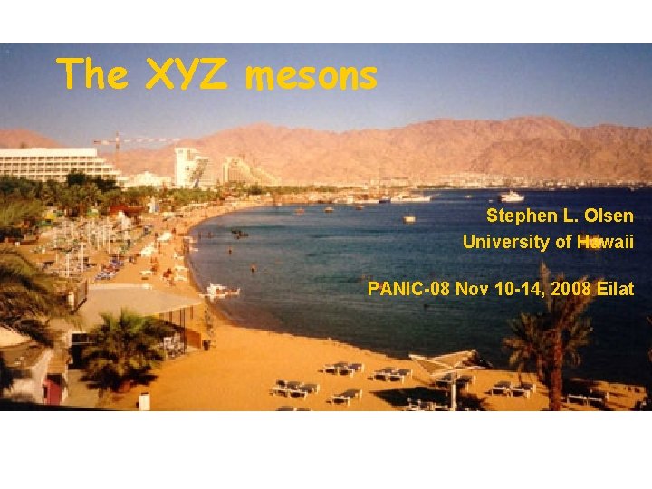 The XYZ mesons Stephen L. Olsen University of Hawaii PANIC-08 Nov 10 -14, 2008