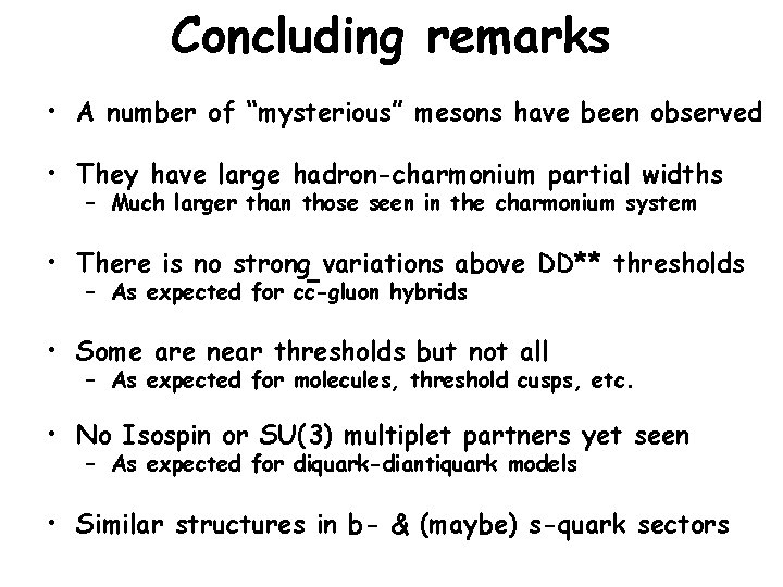 Concluding remarks • A number of “mysterious” mesons have been observed • They have