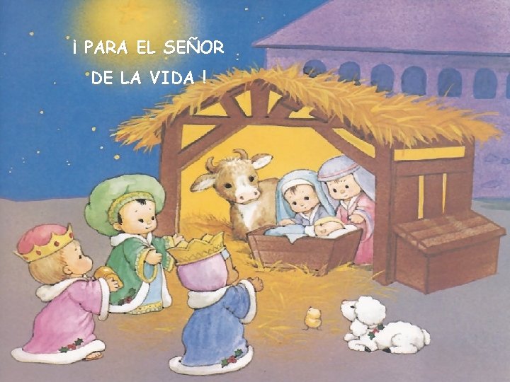 ¡ PARA EL SEÑOR DE LA VIDA ! 