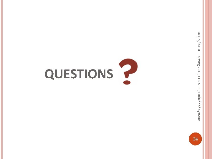 04/09/2010 Spring 2010, EEL 6935, Embedded Systems QUESTIONS 24 