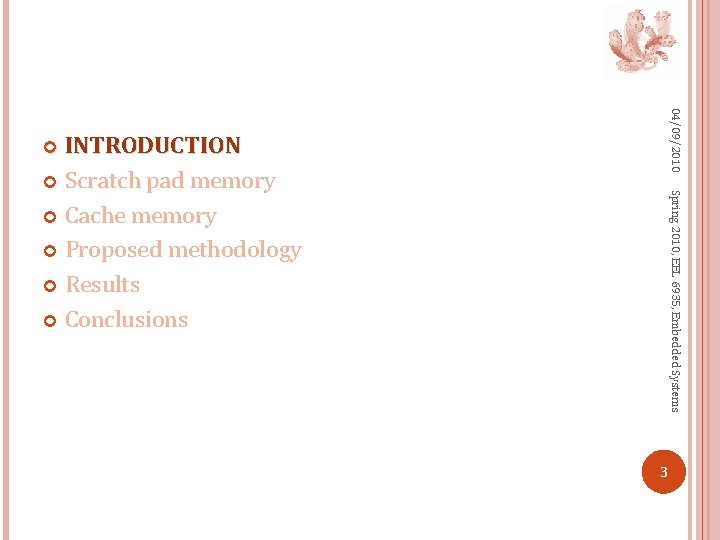 04/09/2010 INTRODUCTION Scratch pad memory Cache memory Proposed methodology Results Conclusions Spring 2010, EEL