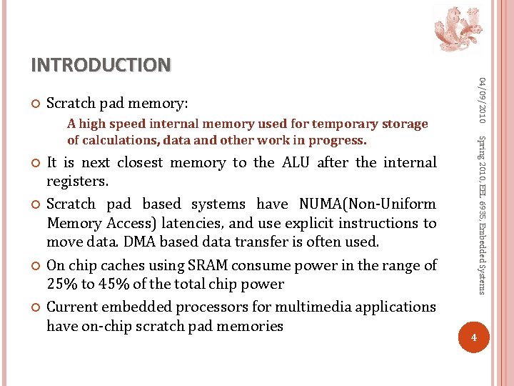  04/09/2010 INTRODUCTION Scratch pad memory: It is next closest memory to the ALU
