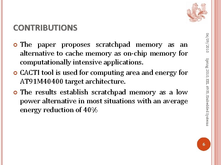 04/09/2010 CONTRIBUTIONS The paper proposes scratchpad memory as an alternative to cache memory as