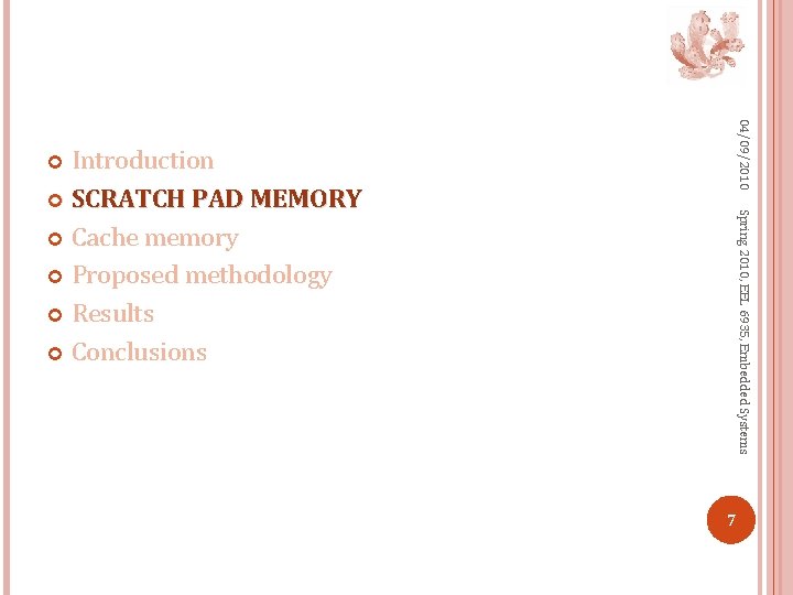 04/09/2010 Introduction SCRATCH PAD MEMORY Cache memory Proposed methodology Results Conclusions Spring 2010, EEL