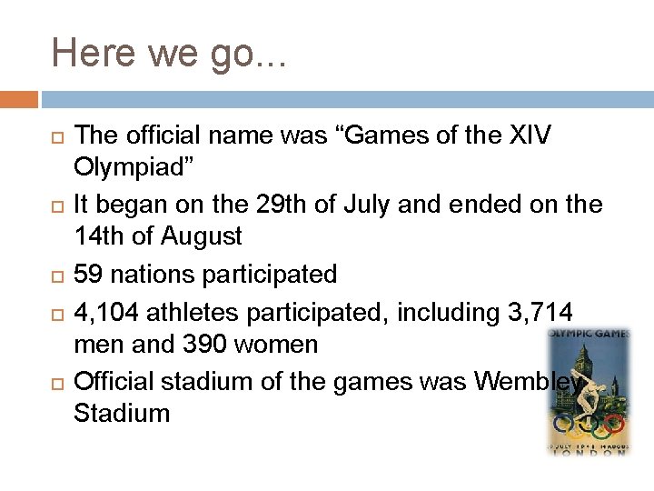 Here we go. . . The official name was “Games of the XIV Olympiad”