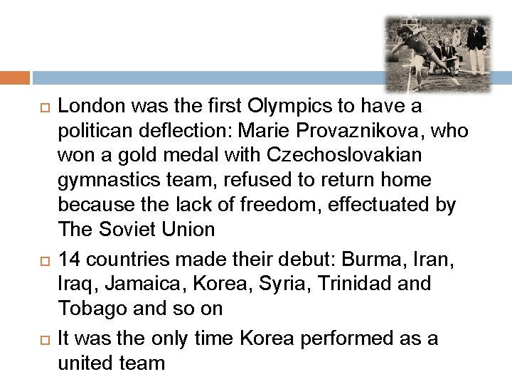  London was the first Olympics to have a politican deflection: Marie Provaznikova, who