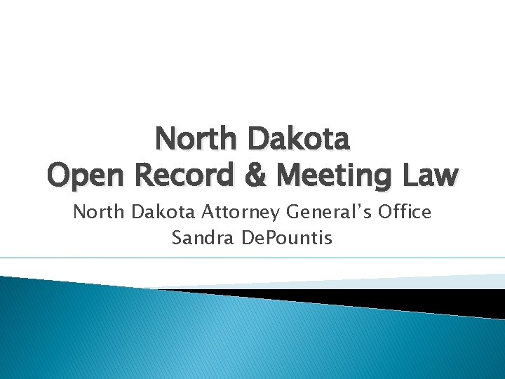 North Dakota Open Record & Meeting Law North Dakota Attorney General’s Office Sandra De.