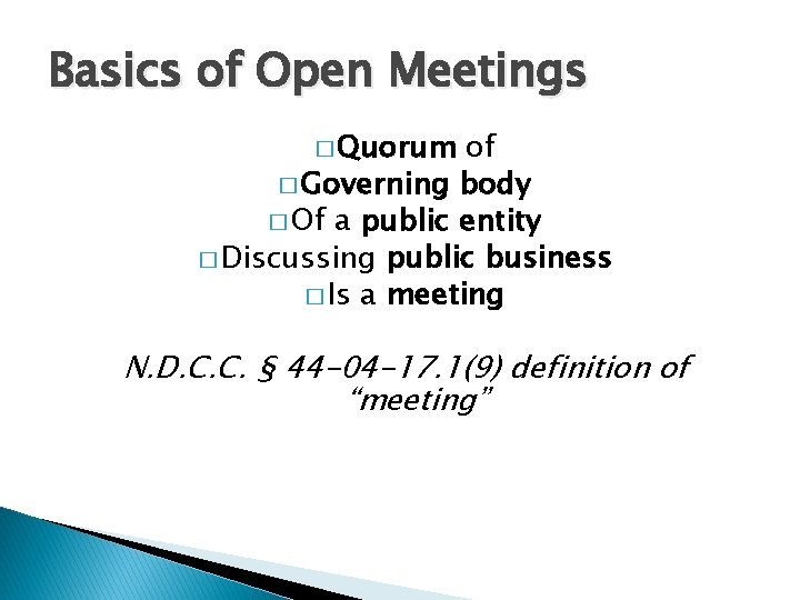 Basics of Open Meetings � Quorum of � Governing body � Of a public