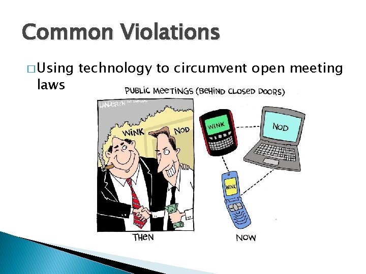 Common Violations � Using laws technology to circumvent open meeting 